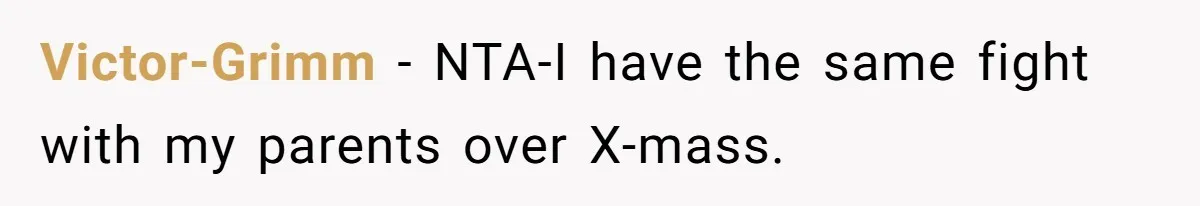 Victor-Grimm − NTA-I have the same fight with my parents over X-mass.