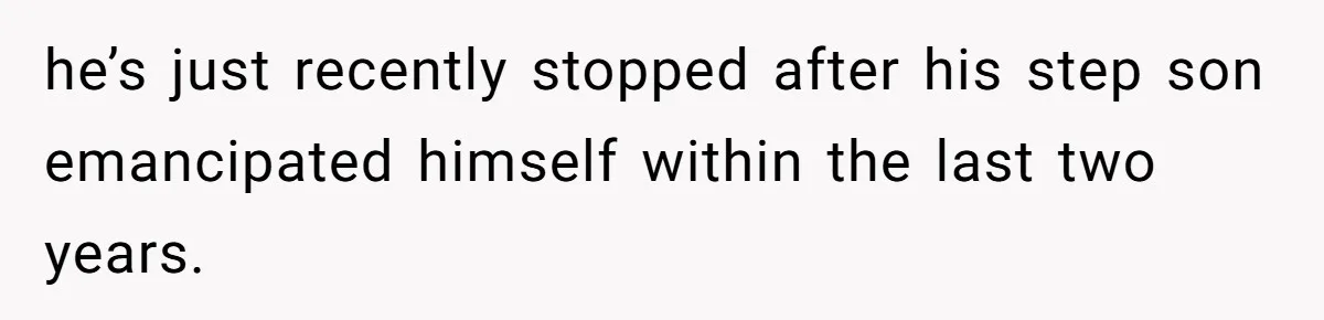 She Refused to Forgive Her Abusive Brother After Her Mother Begged Her to Reconcile, and It Split the Family Further he’s just recently stopped after his step son emancipated himself within the last two years.