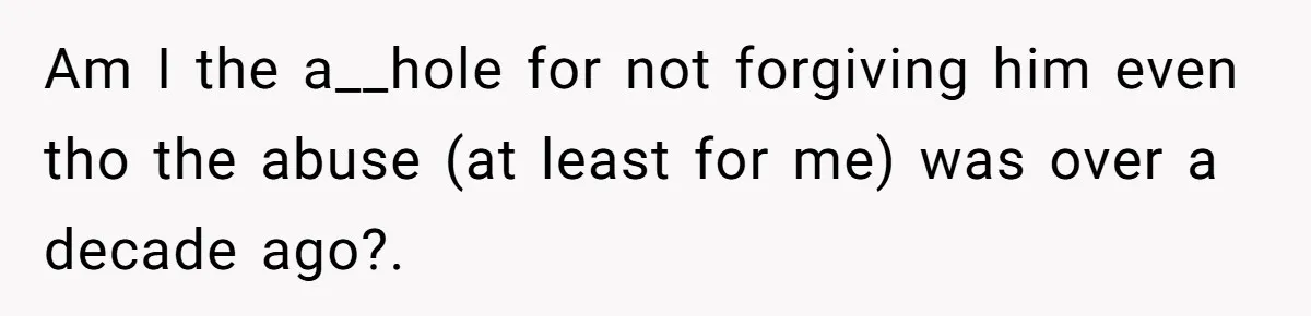 She Refused to Forgive Her Abusive Brother After Her Mother Begged Her to Reconcile, and It Split the Family Further Am I the a__hole for not forgiving him even tho the abuse (at least for me) was over a decade ago?.