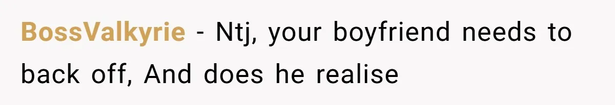 BossValkyrie − Ntj, your boyfriend needs to back off, And does he realise
