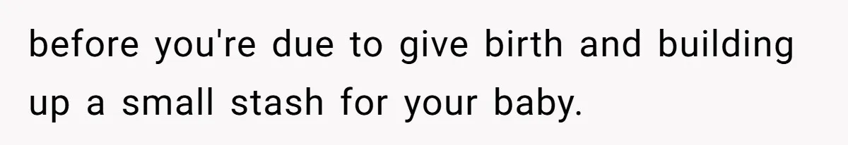 before you're due to give birth and building up a small stash for your baby.