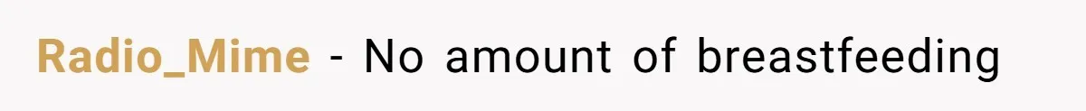 Radio_Mime − No amount of breastfeeding