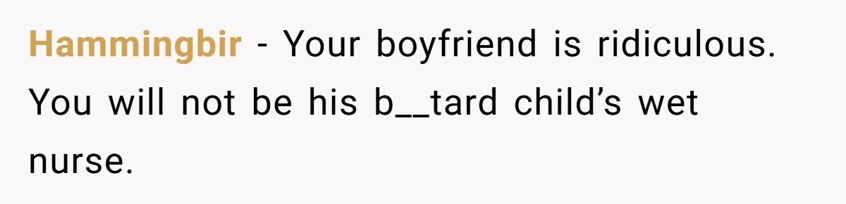 Hammingbir − Your boyfriend is ridiculous. You will not be his b__tard child’s wet nurse.