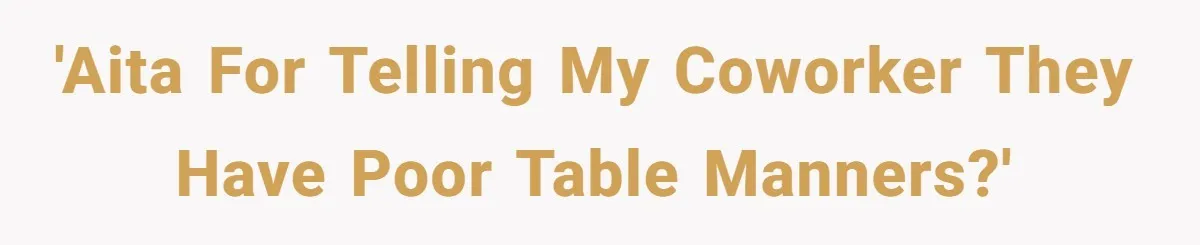 'AITA for telling my coworker they have poor table manners?'