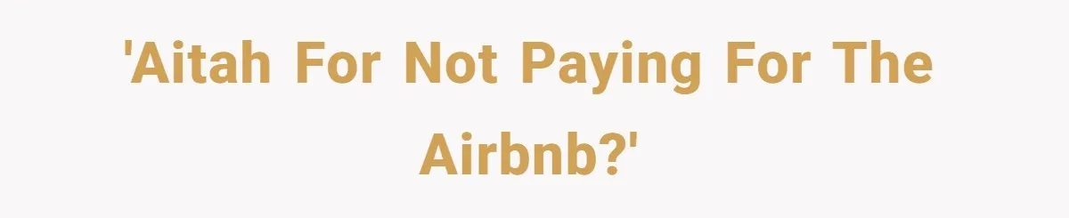 'AITAH for not paying for the Airbnb?'