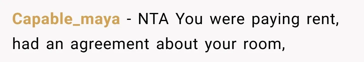 Capable_maya − NTA You were paying rent, had an agreement about your room,