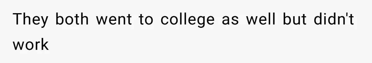 They both went to college as well but didn't work