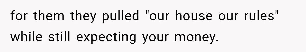 for them they pulled "our house our rules" while still expecting your money.