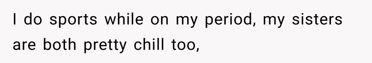 Dad Jokes About How Hard Women Are To Live With, So Daughter Claps Back That He’s Permanently On His Period I do sports while on my period, my sisters are both pretty chill too,