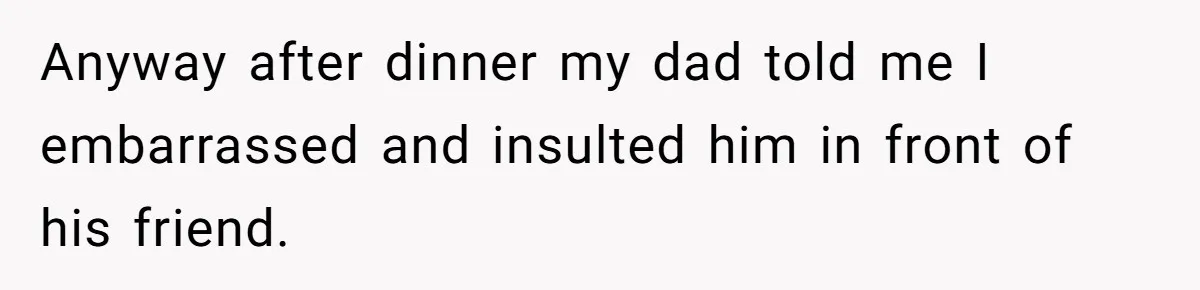 Dad Jokes About How Hard Women Are To Live With, So Daughter Claps Back That He’s Permanently On His Period Anyway after dinner my dad told me I embarrassed and insulted him in front of his friend.