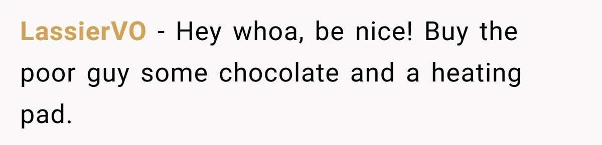Dad Jokes About How Hard Women Are To Live With, So Daughter Claps Back That He’s Permanently On His Period LassierVO − Hey whoa, be nice! Buy the poor guy some chocolate and a heating pad.