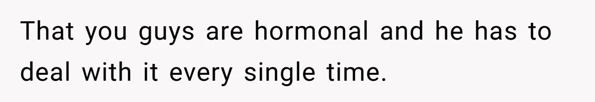 Dad Jokes About How Hard Women Are To Live With, So Daughter Claps Back That He’s Permanently On His Period That you guys are hormonal and he has to deal with it every single time.