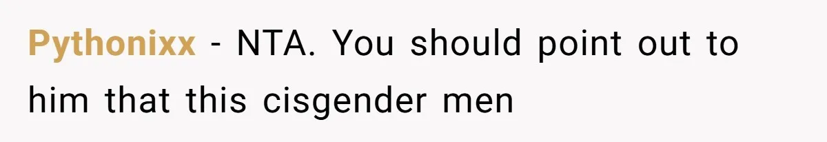 Dad Jokes About How Hard Women Are To Live With, So Daughter Claps Back That He’s Permanently On His Period Pythonixx − NTA. You should point out to him that this cisgender men