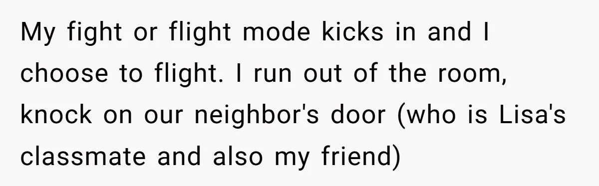 She Locked Herself in the Bathroom for 90 Minutes, Then Got Mad When Her Roommate Found Another One My fight or flight mode kicks in and I choose to flight. I run out of the room, knock on our neighbor's door (who is Lisa's classmate and also my...