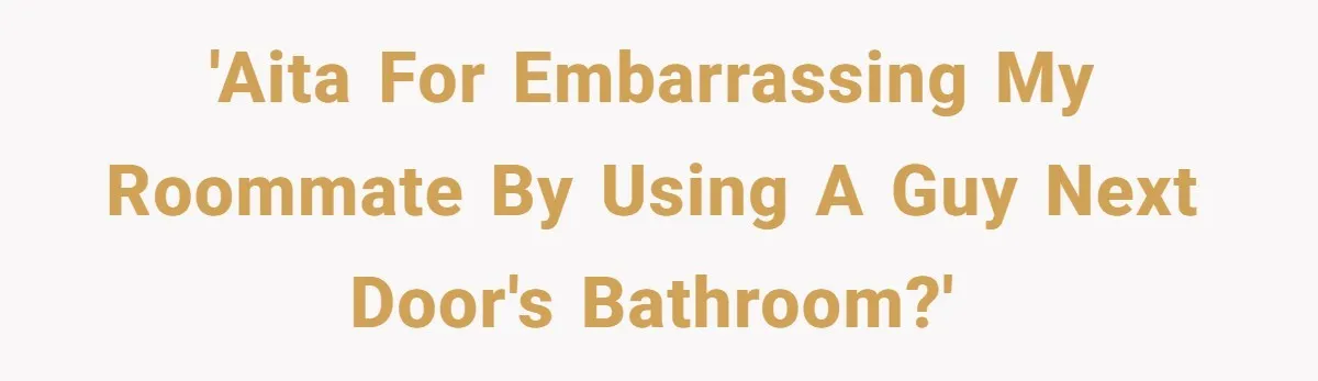 She Locked Herself in the Bathroom for 90 Minutes, Then Got Mad When Her Roommate Found Another One 'AITA for embarrassing my roommate by using a guy next door's bathroom?'