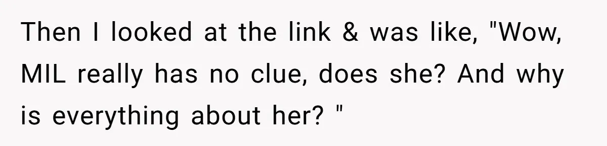 Then I looked at the link & was like, "Wow, MIL really has no clue, does she? And why is everything about her? "