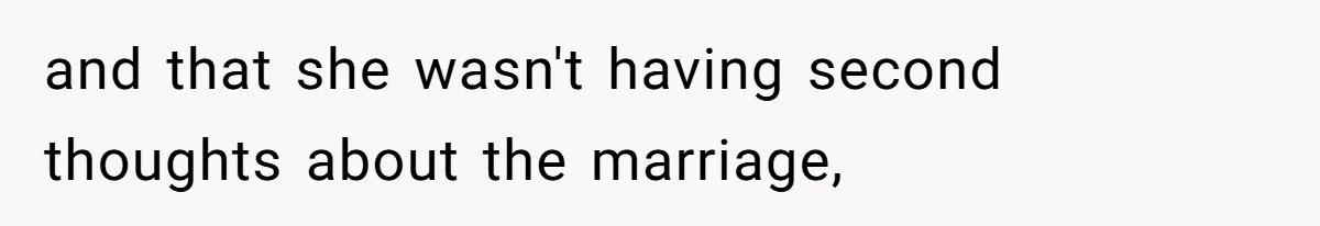 and that she wasn't having second thoughts about the marriage,