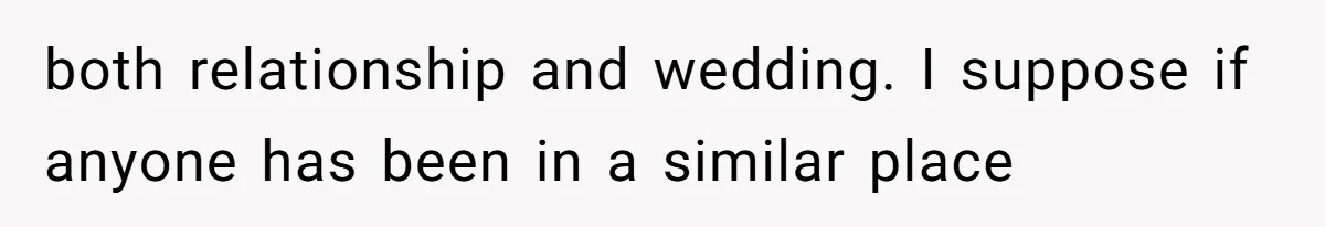 both relationship and wedding. I suppose if anyone has been in a similar place
