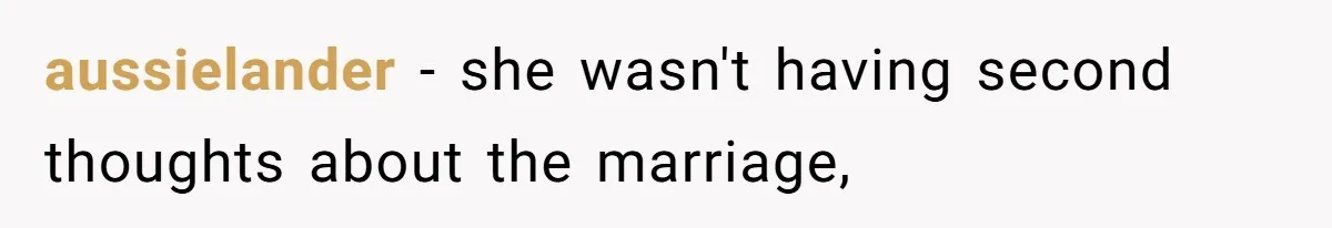 aussielander − she wasn't having second thoughts about the marriage,