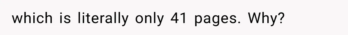 which is literally only 41 pages. Why?