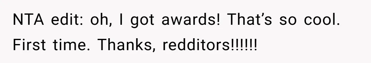 NTA edit: oh, I got awards! That’s so cool. First time. Thanks, redditors!!!!!!