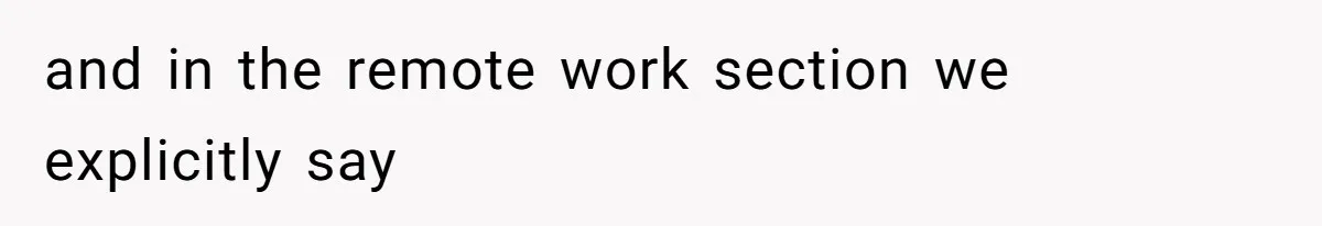 and in the remote work section we explicitly say