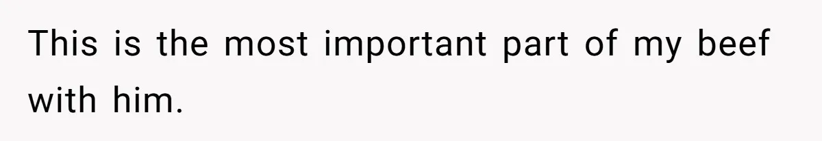 This is the most important part of my beef with him.