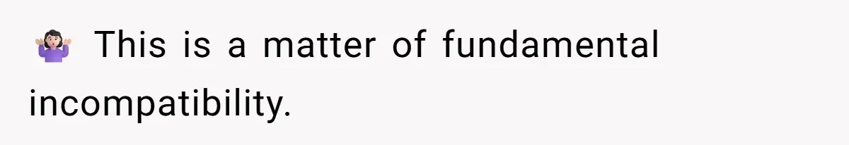🤷🏻‍♀️ This is a matter of fundamental incompatibility.