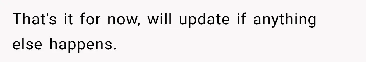 That's it for now, will update if anything else happens.