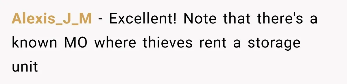 Alexis_J_M − Excellent! Note that there's a known MO where thieves rent a storage unit