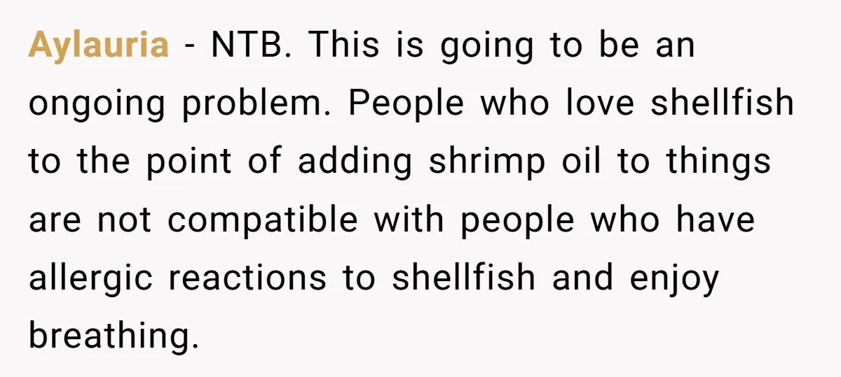 Aylauria − NTB. This is going to be an ongoing problem. People who love shellfish to the point of adding shrimp oil to things are not compatible with people who...