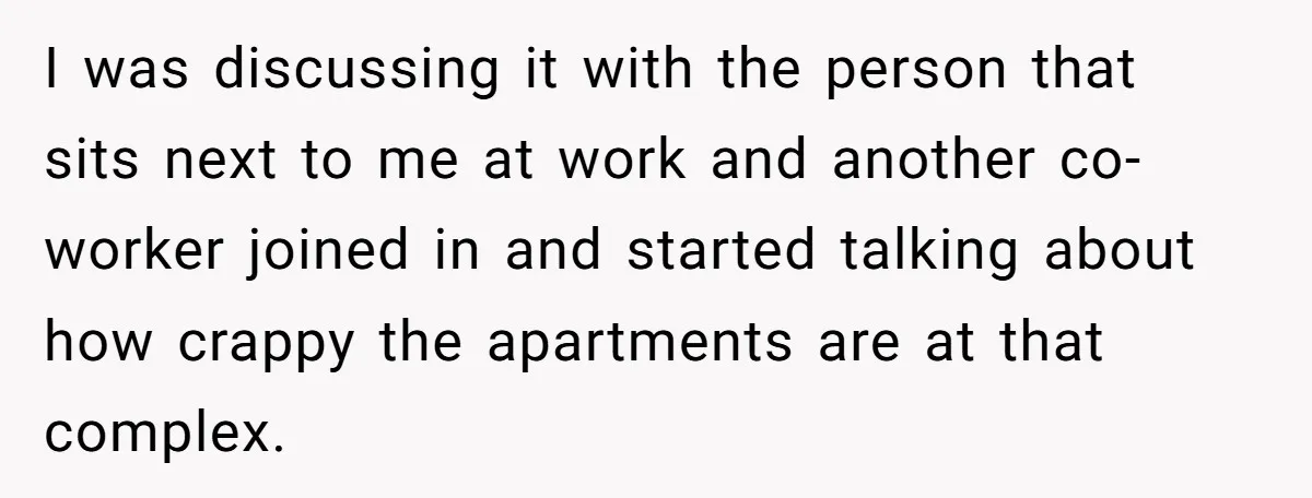 I was discussing it with the person that sits next to me at work and another co-worker joined in and started talking about how crappy the apartments are at that...