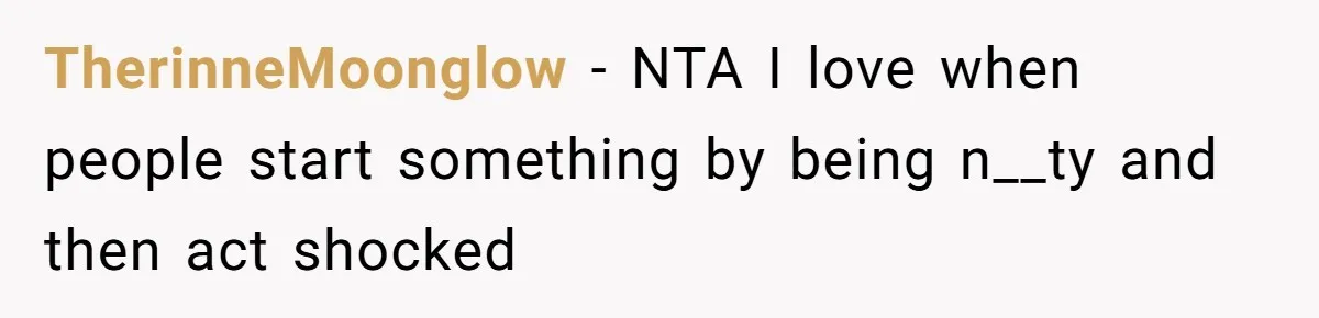 TherinneMoonglow − NTA I love when people start something by being n__ty and then act shocked