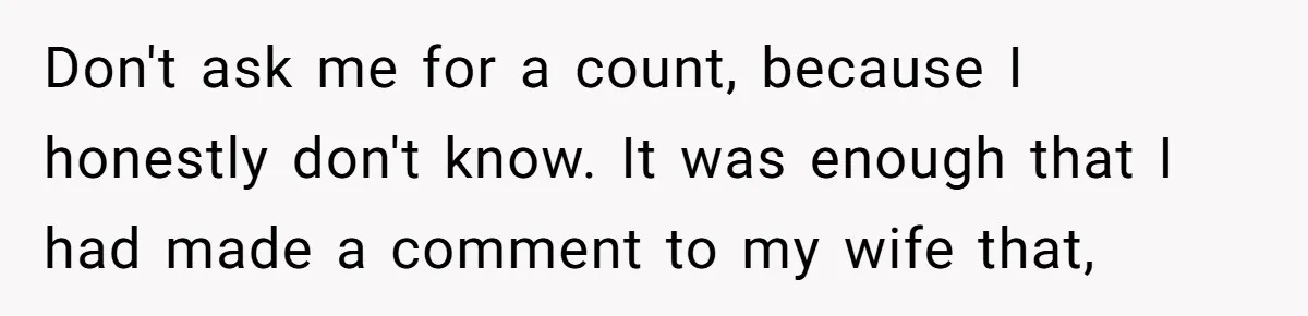 He Called His Daughter’s Boyfriends “Baskin Robbins,” and a Joke Turned Into a Family Argument About Respect Don't ask me for a count, because I honestly don't know. It was enough that I had made a comment to my wife that,