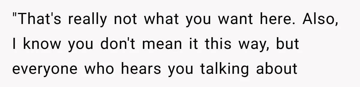 He Called His Daughter’s Boyfriends “Baskin Robbins,” and a Joke Turned Into a Family Argument About Respect "That's really not what you want here. Also, I know you don't mean it this way, but everyone who hears you talking about
