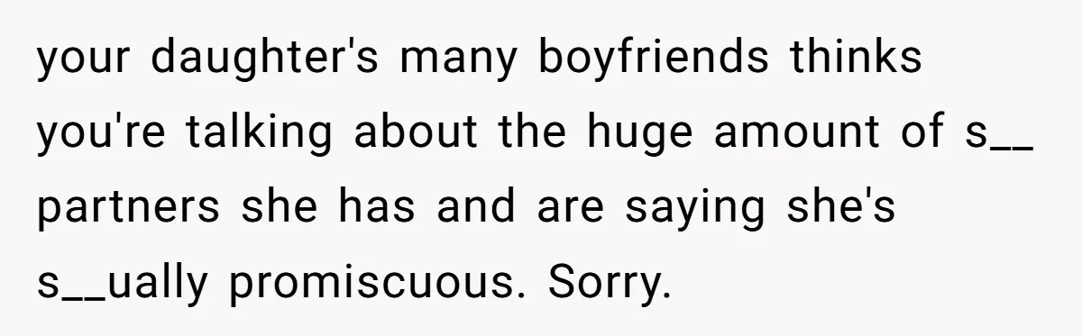 He Called His Daughter’s Boyfriends “Baskin Robbins,” and a Joke Turned Into a Family Argument About Respect your daughter's many boyfriends thinks you're talking about the huge amount of s__ partners she has and are saying she's s__ually promiscuous. Sorry.