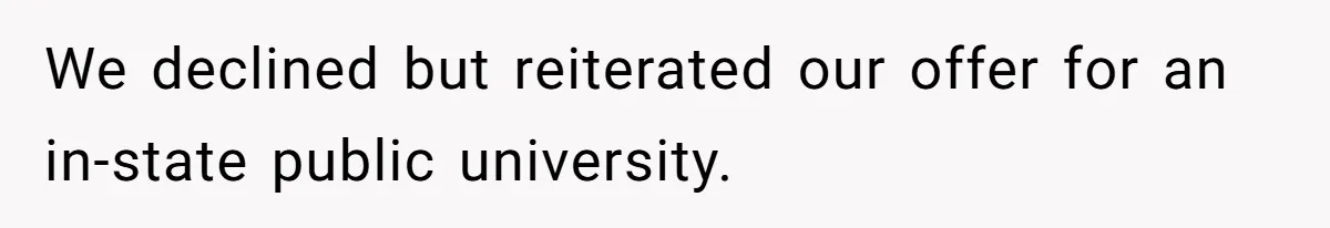 This Man Refused to Pay $100K Toward His Niece’s $300K Student Debt After She Ignored His Scholarship Rules, and the Family Exploded We declined but reiterated our offer for an in-state public university.
