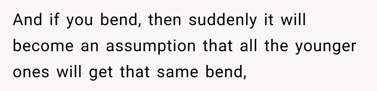 This Man Refused to Pay $100K Toward His Niece’s $300K Student Debt After She Ignored His Scholarship Rules, and the Family Exploded And if you bend, then suddenly it will become an assumption that all the younger ones will get that same bend,