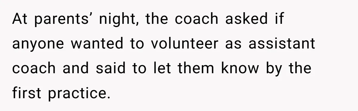 He Volunteered as Assistant Soccer Coach for Their Son, Then Tried to “Split” the Role Mid-Season, and It Sparked a Parenting Power Struggle At parents’ night, the coach asked if anyone wanted to volunteer as assistant coach and said to let them know by the first practice.