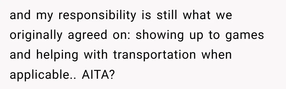 He Volunteered as Assistant Soccer Coach for Their Son, Then Tried to “Split” the Role Mid-Season, and It Sparked a Parenting Power Struggle and my responsibility is still what we originally agreed on: showing up to games and helping with transportation when applicable.. AITA?