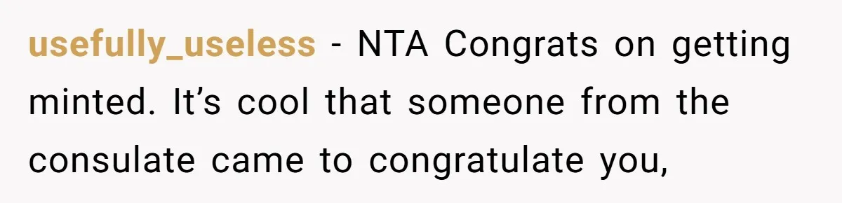usefully_useless − NTA Congrats on getting minted. It’s cool that someone from the consulate came to congratulate you,