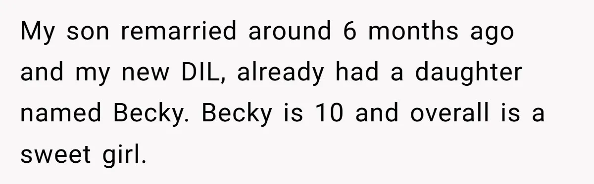 She Refused to Give Her Late Grandchild’s Handmade Blanket to a New Step-Granddaughter, and Her Family Threatened to Cut Off the Kids My son remarried around 6 months ago and my new DIL, already had a daughter named Becky. Becky is 10 and overall is a sweet girl.