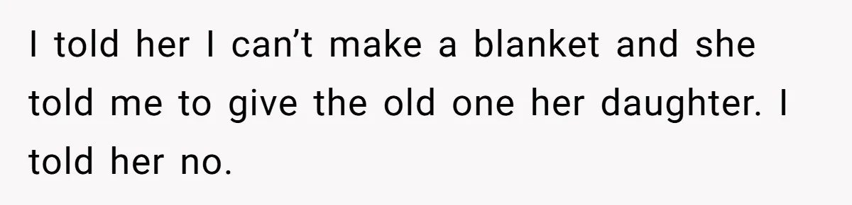 She Refused to Give Her Late Grandchild’s Handmade Blanket to a New Step-Granddaughter, and Her Family Threatened to Cut Off the Kids I told her I can’t make a blanket and she told me to give the old one her daughter. I told her no.