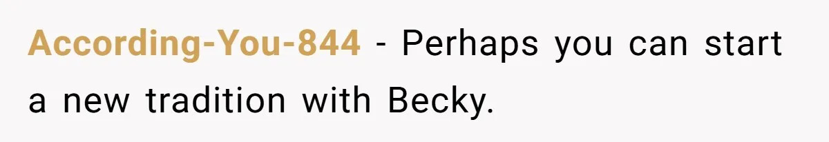 She Refused to Give Her Late Grandchild’s Handmade Blanket to a New Step-Granddaughter, and Her Family Threatened to Cut Off the Kids According-You-844 − Perhaps you can start a new tradition with Becky.