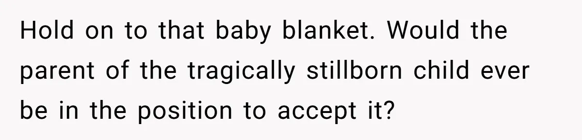 She Refused to Give Her Late Grandchild’s Handmade Blanket to a New Step-Granddaughter, and Her Family Threatened to Cut Off the Kids Hold on to that baby blanket. Would the parent of the tragically stillborn child ever be in the position to accept it?