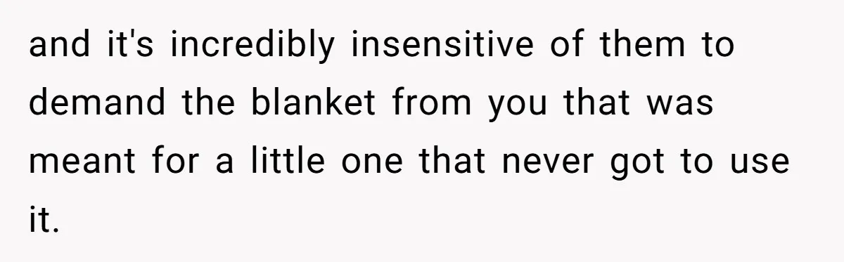 She Refused to Give Her Late Grandchild’s Handmade Blanket to a New Step-Granddaughter, and Her Family Threatened to Cut Off the Kids and it's incredibly insensitive of them to demand the blanket from you that was meant for a little one that never got to use it.
