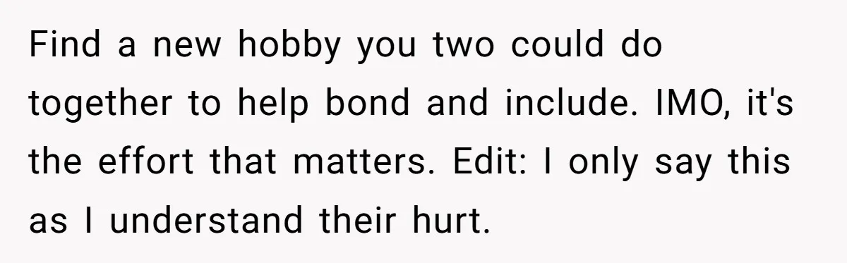 She Refused to Give Her Late Grandchild’s Handmade Blanket to a New Step-Granddaughter, and Her Family Threatened to Cut Off the Kids Find a new hobby you two could do together to help bond and include. IMO, it's the effort that matters. Edit: I only say this as I understand their hurt.