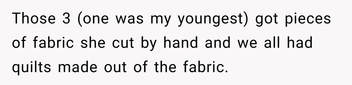 She Refused to Give Her Late Grandchild’s Handmade Blanket to a New Step-Granddaughter, and Her Family Threatened to Cut Off the Kids Those 3 (one was my youngest) got pieces of fabric she cut by hand and we all had quilts made out of the fabric.
