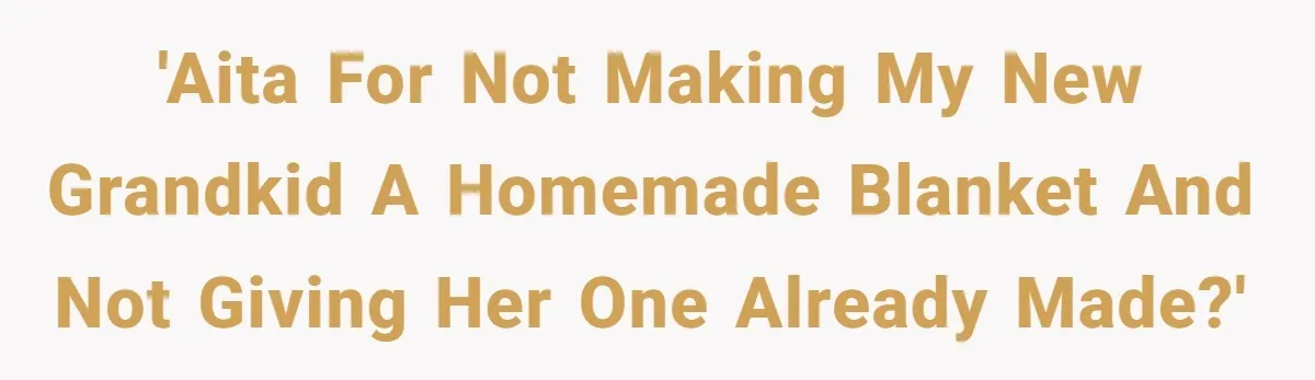 She Refused to Give Her Late Grandchild’s Handmade Blanket to a New Step-Granddaughter, and Her Family Threatened to Cut Off the Kids 'AITA for not making my new grandkid a homemade blanket and not giving her one already made?'