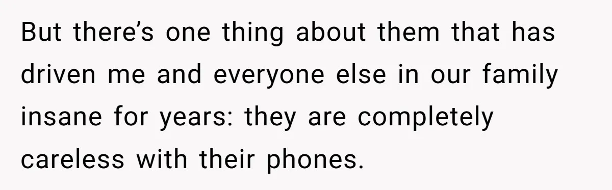 She Didn’t Tell Her Parents She Was Hospitalized for a Week After Years of Missed Calls, and Now the Family Is Divided But there’s one thing about them that has driven me and everyone else in our family insane for years: they are completely careless with their phones.